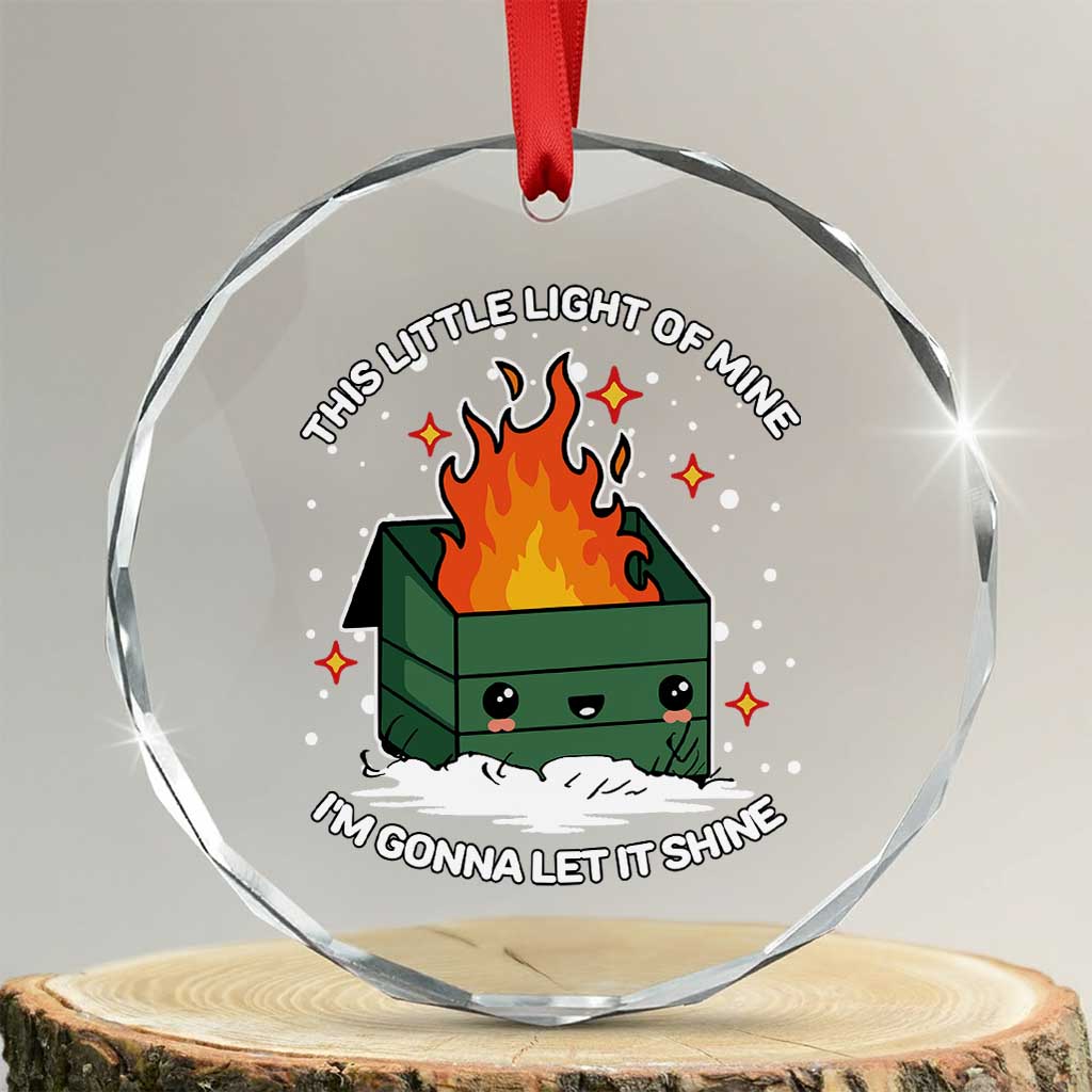 Funny Dumpster Fire Crystal Glass Ornament This Little Light Of Mine I'm Gonna Let It Shine - Print Your Wear