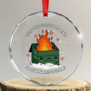 Funny Dumpster Fire Crystal Glass Ornament This Little Light Of Mine I'm Gonna Let It Shine TS10 Transparent Glass 3'' Circle Print Your Wear