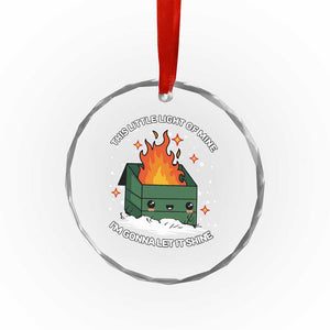 Funny Dumpster Fire Crystal Glass Ornament This Little Light Of Mine I'm Gonna Let It Shine TS10 Print Your Wear