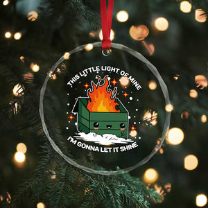 Funny Dumpster Fire Crystal Glass Ornament This Little Light Of Mine I'm Gonna Let It Shine TS10 Print Your Wear