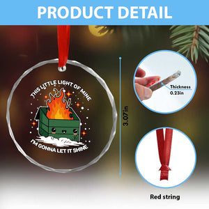 Funny Dumpster Fire Crystal Glass Ornament This Little Light Of Mine I'm Gonna Let It Shine TS10 Print Your Wear