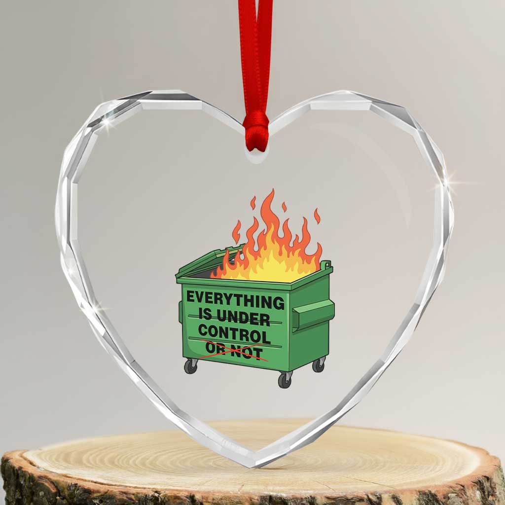 Funny Dumpster Fire Heart Crystal Glass Ornament Everything Is Under Control Or Not TS11 Transparent Glass 3'' Heart Print Your Wear