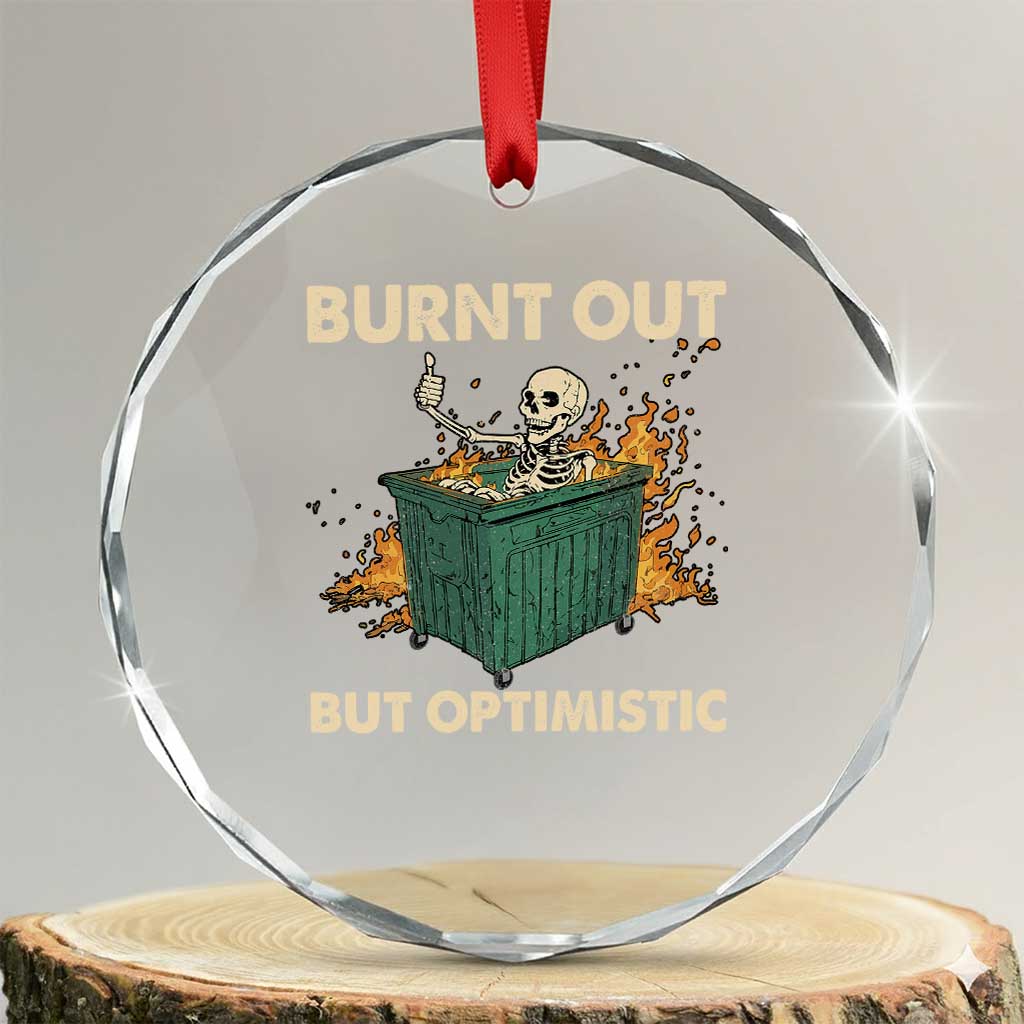 Funny Dumpster Fire Skeleton Crystal Glass Ornament Burn Out But Optimistic TS02 Transparent Glass 3'' Circle Print Your Wear