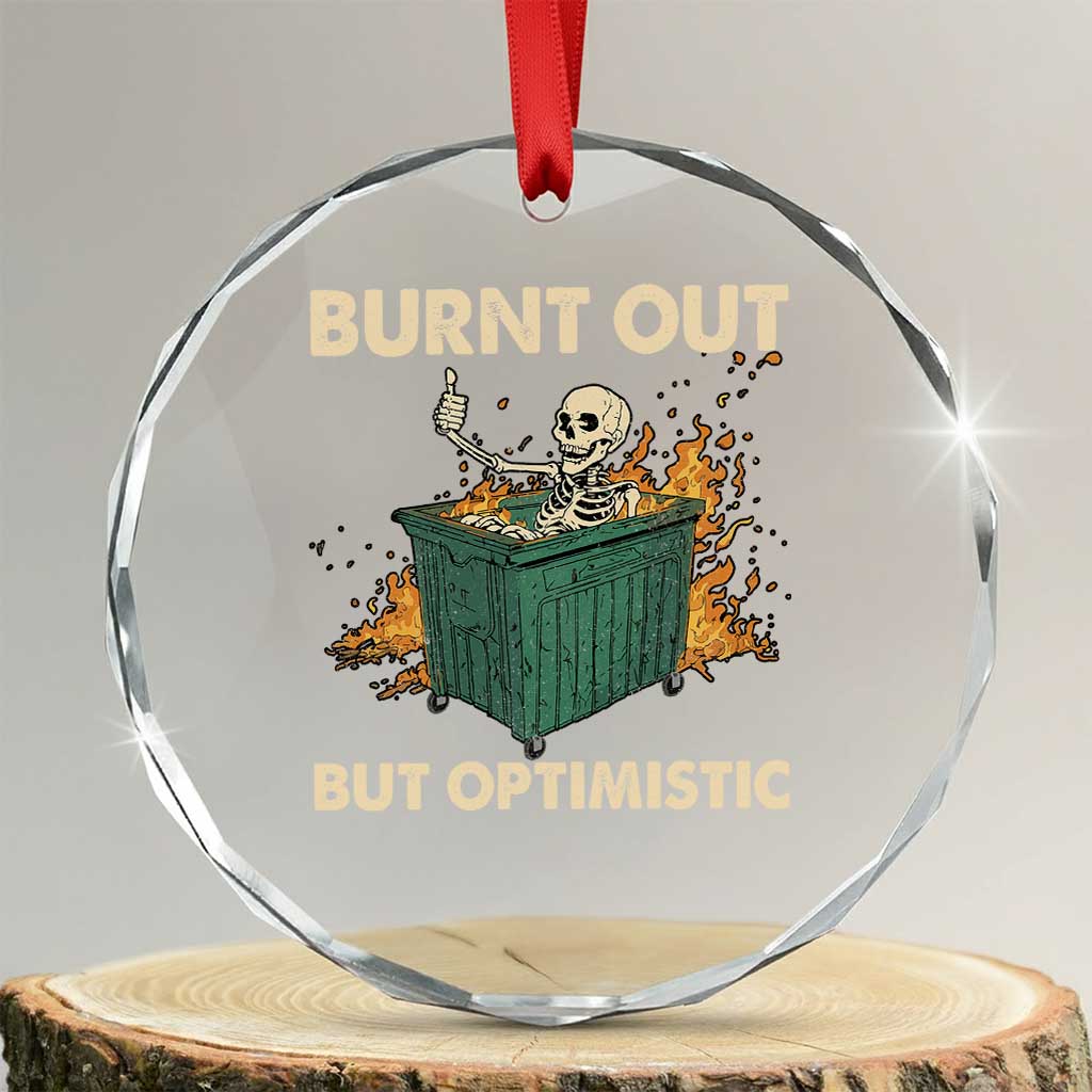 Funny Dumpster Fire Skeleton Crystal Glass Ornament Burn Out But Optimistic TS02 Transparent Glass 3'' Circle Print Your Wear