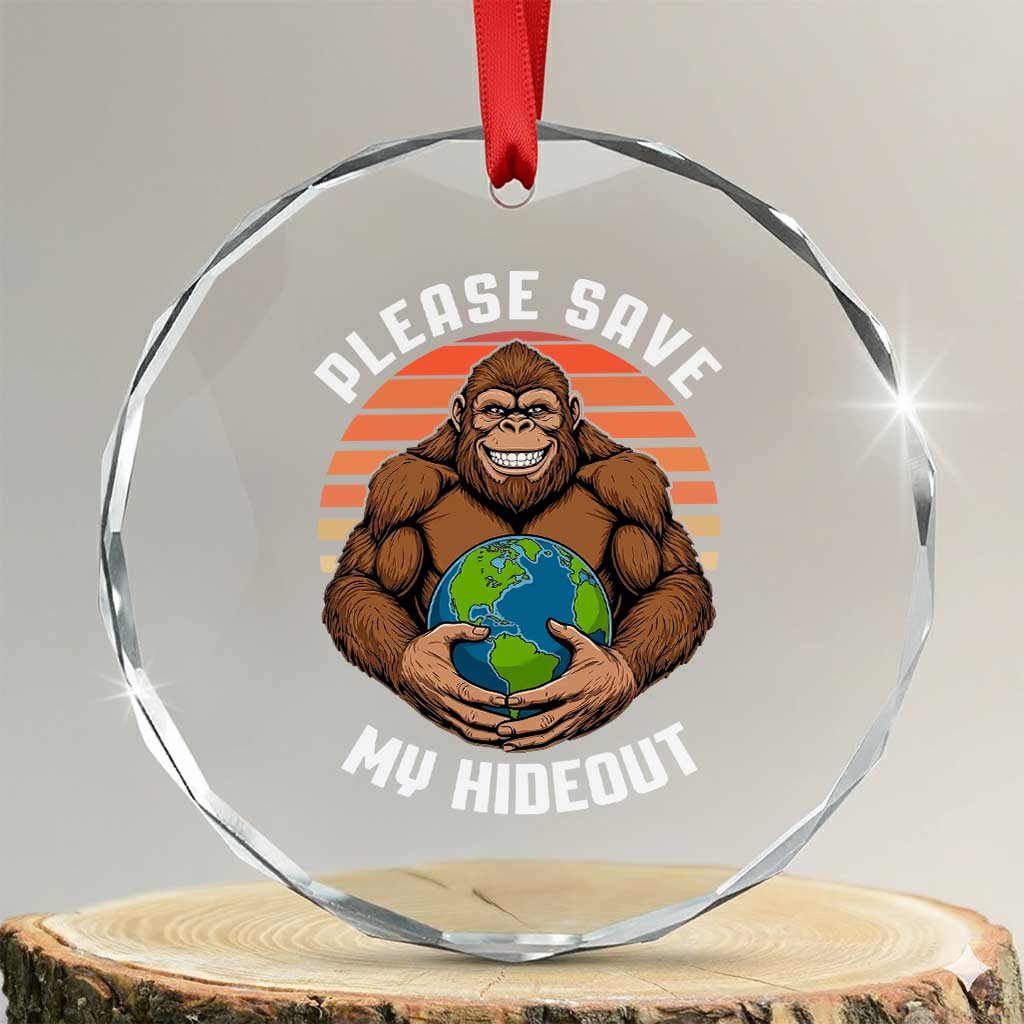 Funny Earth Day Bigfoot Crystal Glass Ornament Please Save My Hideout TS12 Transparent Glass 3'' Circle Print Your Wear