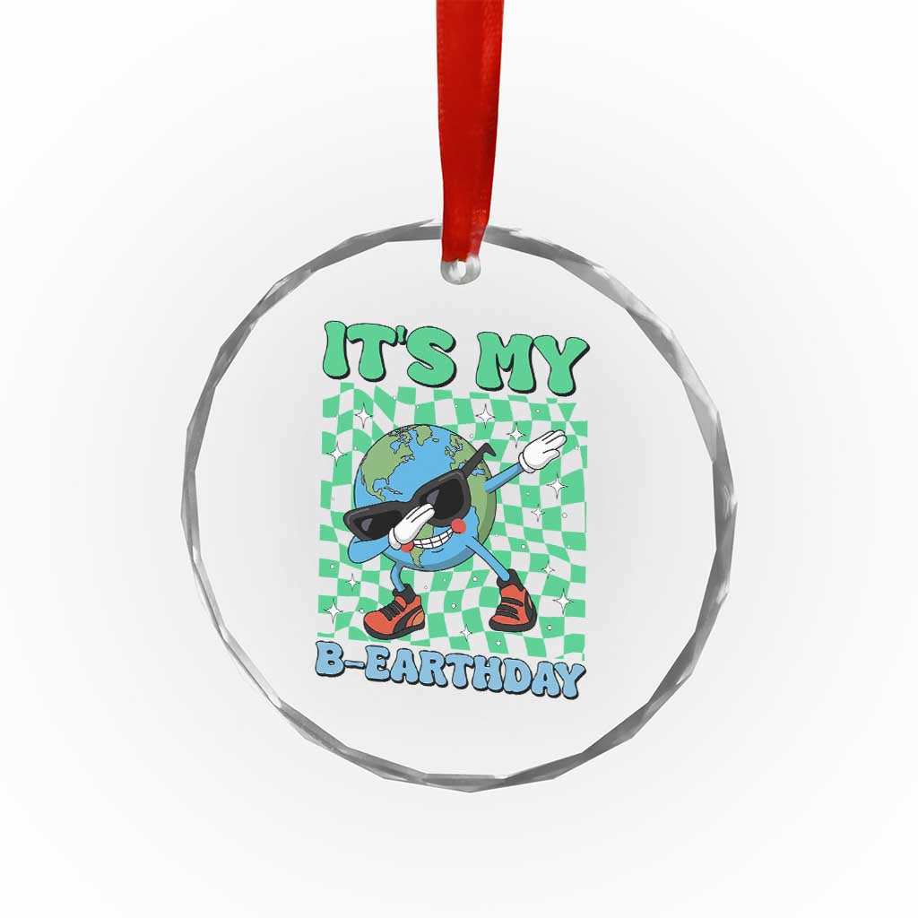 Funny Earth Day Crystal Glass Ornament Its My B-Earthday TS14 Print Your Wear