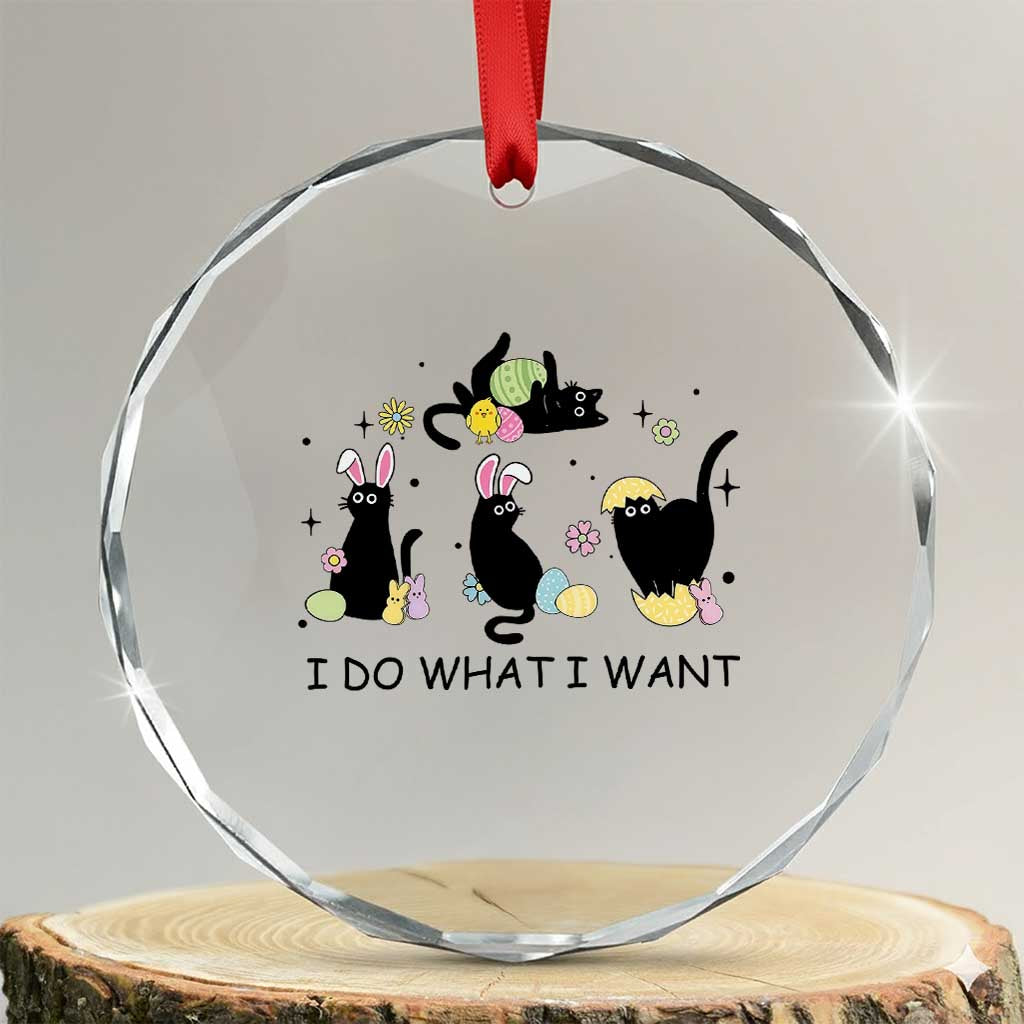 Funny Easter Black Cat Crystal Glass Ornament I Do What I Want TS14 Transparent Glass 3'' Circle Print Your Wear