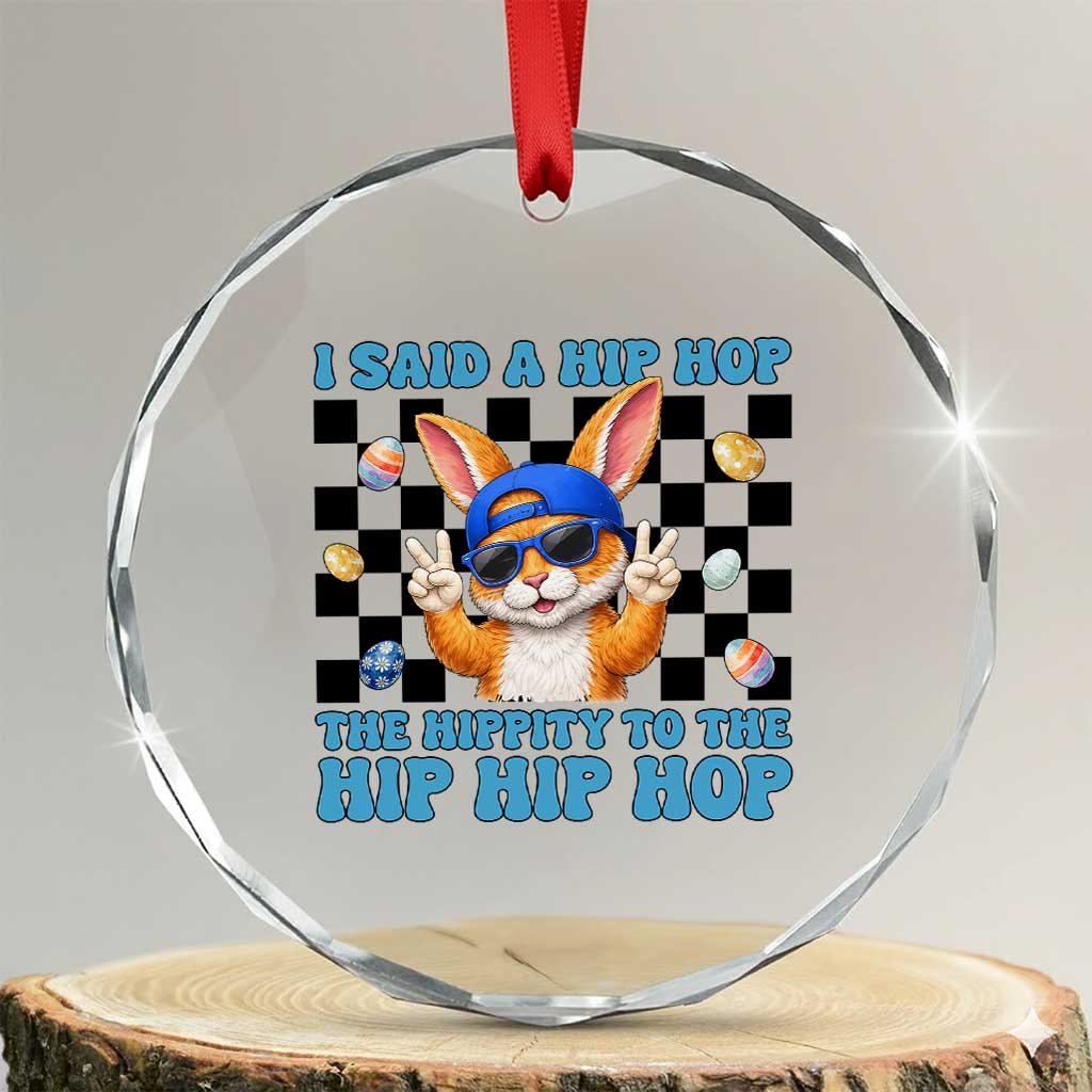 Funny Easter Bunny Crystal Glass Ornament I Said A Hip Hop The Hippity To The Hip Hip Hop TS14 Transparent Glass 3'' Circle Print Your Wear