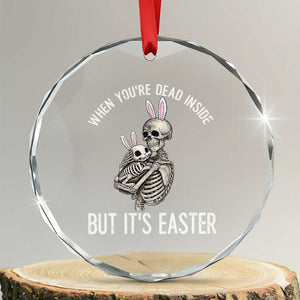 Funny Easter Bunny Skeleton Crystal Glass Ornament Dead Inside But It Is Easter TS12 Transparent Glass 3'' Circle Print Your Wear