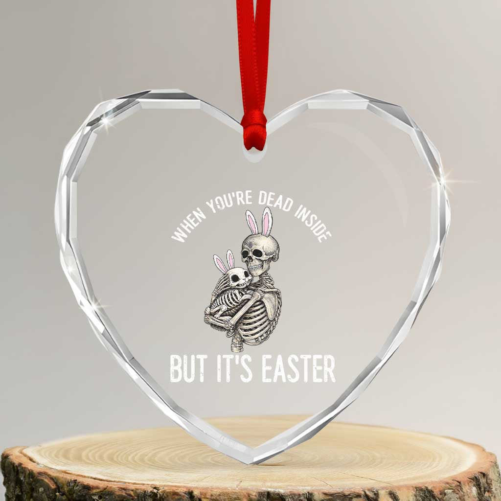 Funny Easter Bunny Skeleton Heart Crystal Glass Ornament Dead Inside But It Is Easter TS12 Transparent Glass 3'' Heart Print Your Wear