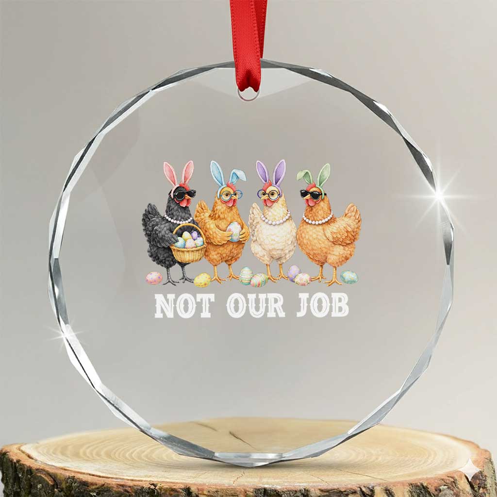 Funny Easter Chicken Crystal Glass Ornament Not Our Job Bunny Hen Egg Hunter TS11 Transparent Glass 3'' Circle Print Your Wear