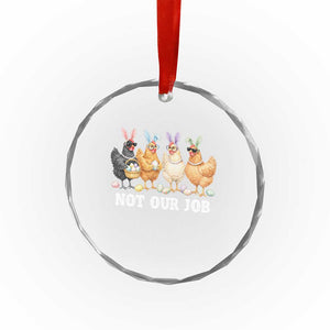 Funny Easter Chicken Crystal Glass Ornament Not Our Job Bunny Hen Egg Hunter TS11 Print Your Wear