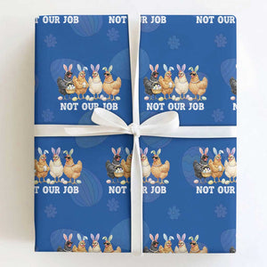 Funny Easter Chicken Wrapping Paper Roll Not Our Job Bunny Hen Egg Hunter TS11 Royal Blue Print Your Wear