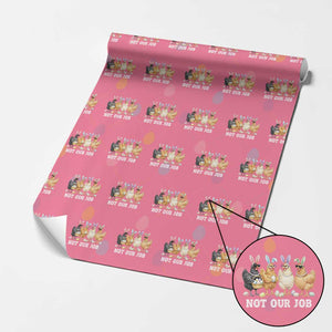 Funny Easter Chicken Wrapping Paper Roll Not Our Job Bunny Hen Egg Hunter TS11 Pink Print Your Wear