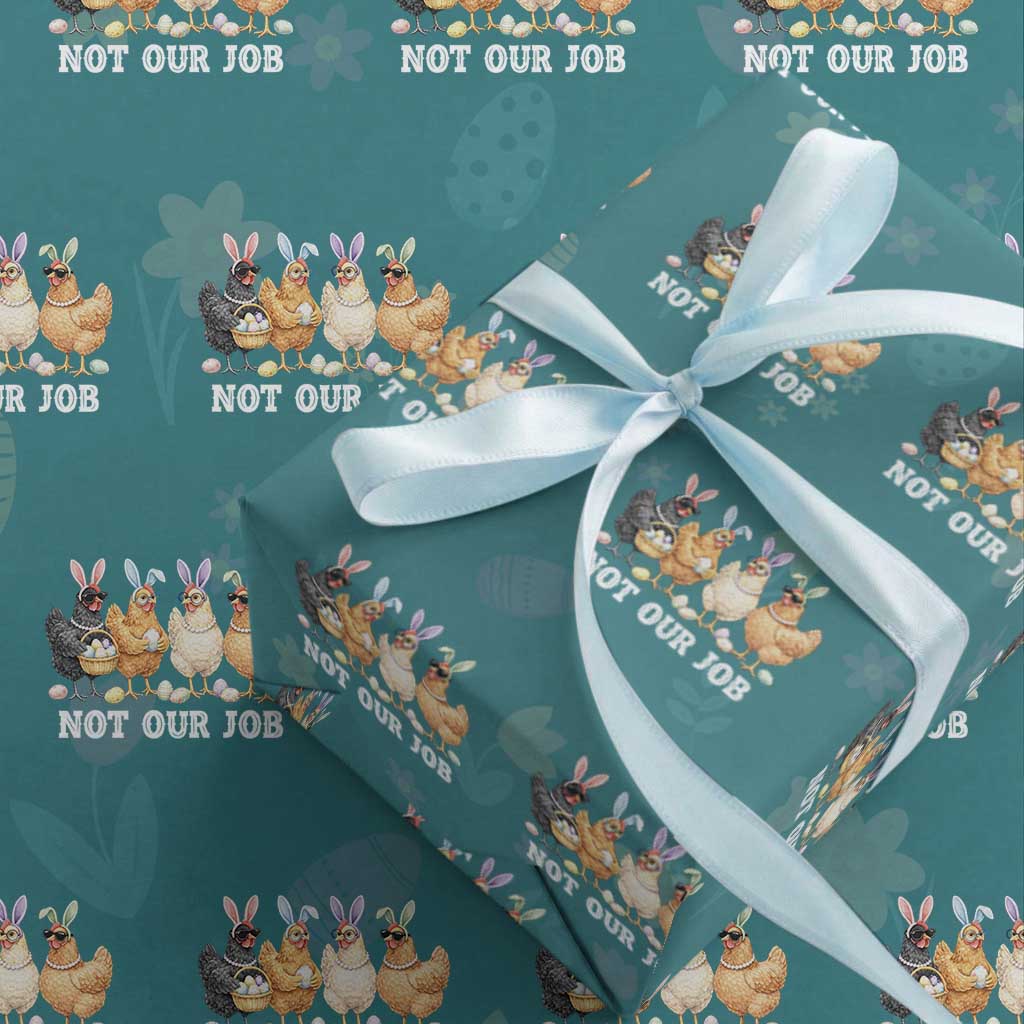 Funny Easter Chicken Wrapping Paper Roll Not Our Job Bunny Hen Egg Hunter TS11 Teal Print Your Wear