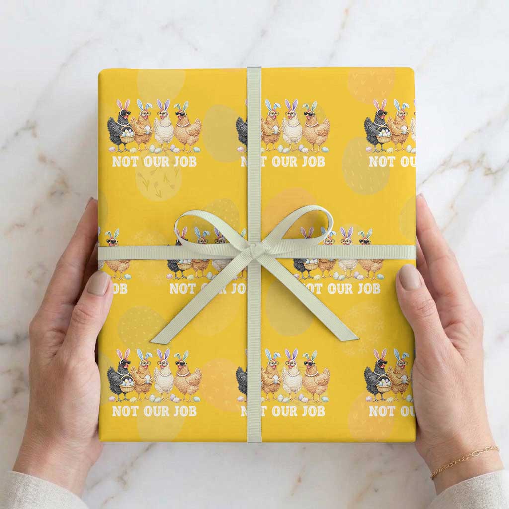 Funny Easter Chicken Wrapping Paper Roll Not Our Job Bunny Hen Egg Hunter TS11 Yellow Print Your Wear