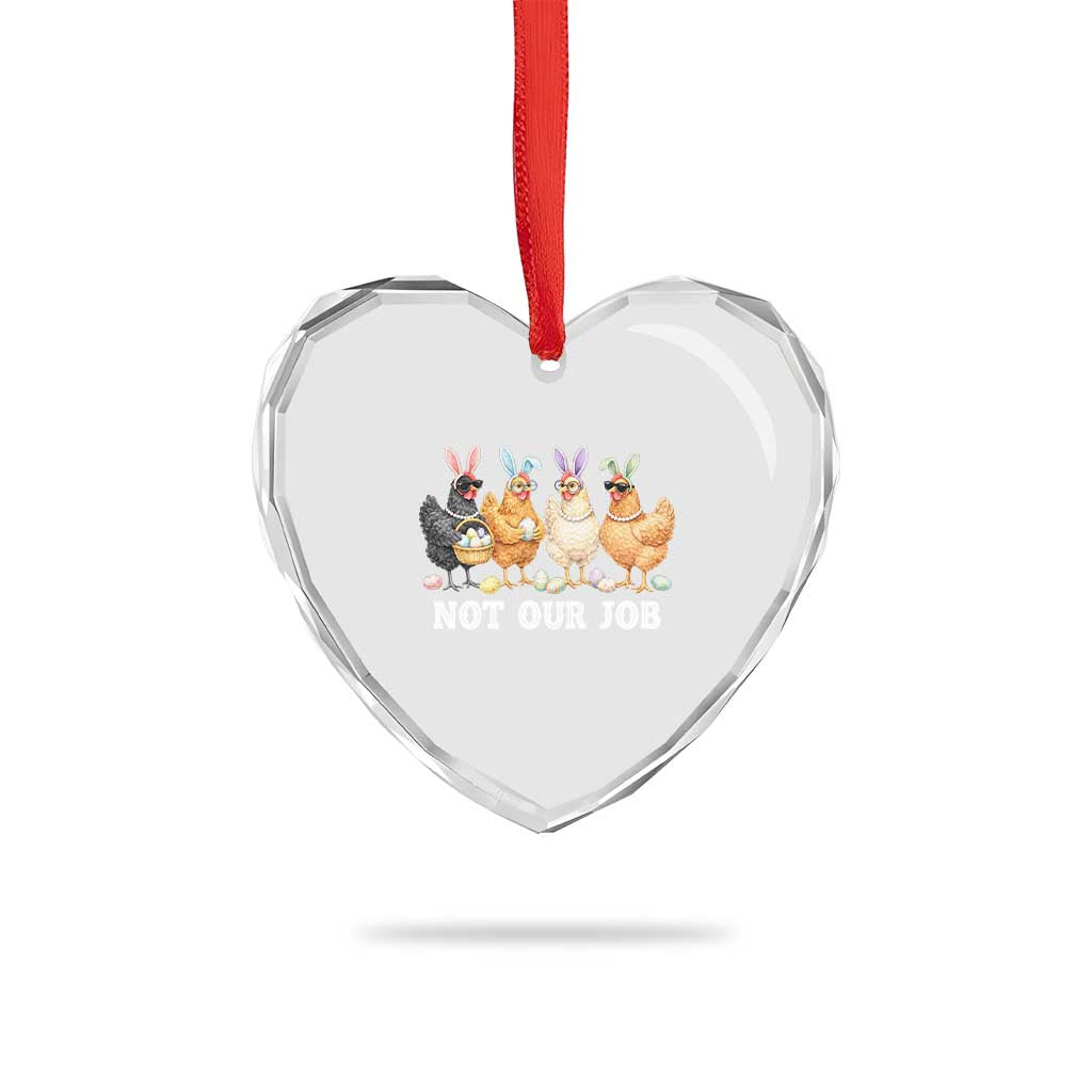 Funny Easter Chicken Heart Crystal Glass Ornament Not Our Job Bunny Hen Egg Hunter TS11 Print Your Wear
