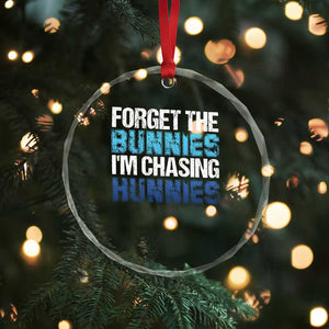 Funny Easter Crystal Glass Ornament Forget The Bunnies Im Chasing Hunnies TS10 Print Your Wear