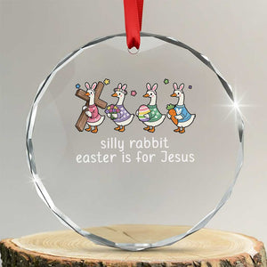 Funny Easter Day Silly Goose Crystal Glass Ornament Silly Rabbit Easter Is For Jesus TS11 Transparent Glass 3'' Circle Print Your Wear