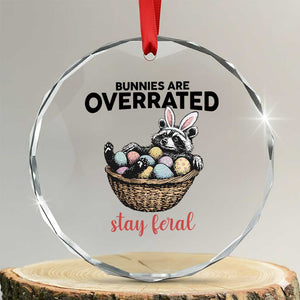 Funny Easter Raccoon Bunny Crystal Glass Ornament Bunnies Are Overrated Stay Feral TS14 Transparent Glass 3'' Circle Print Your Wear