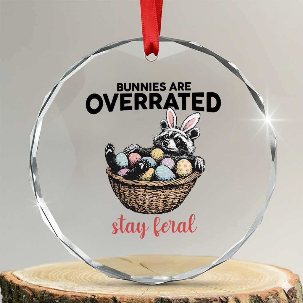 Funny Easter Raccoon Bunny Crystal Glass Ornament Bunnies Are Overrated Stay Feral TS14 Transparent Glass 3'' Circle Print Your Wear