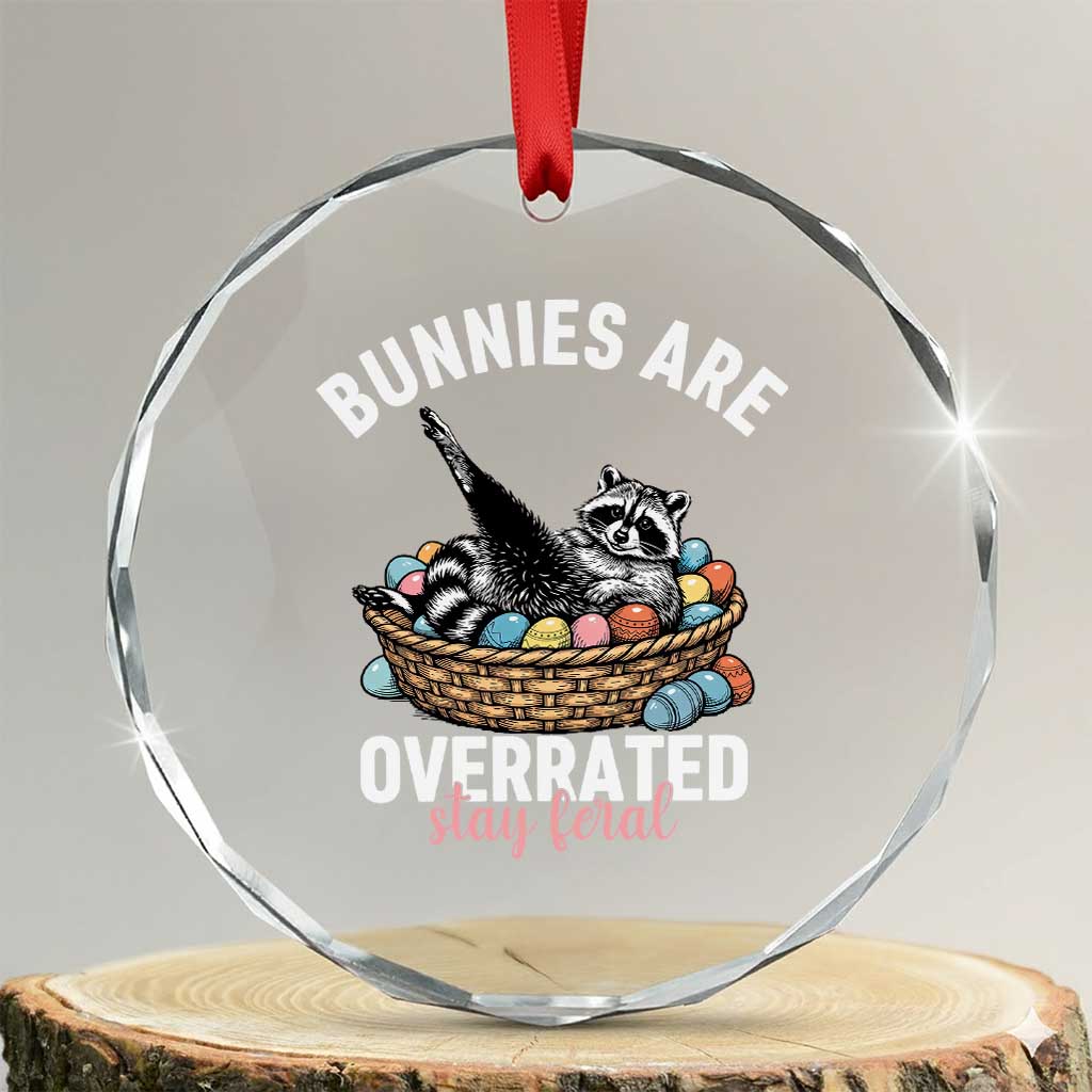Funny Easter Raccoon Meme Crystal Glass Ornament Bunnies Are Overrated Stay Feral TS14 Transparent Glass 3'' Circle Print Your Wear