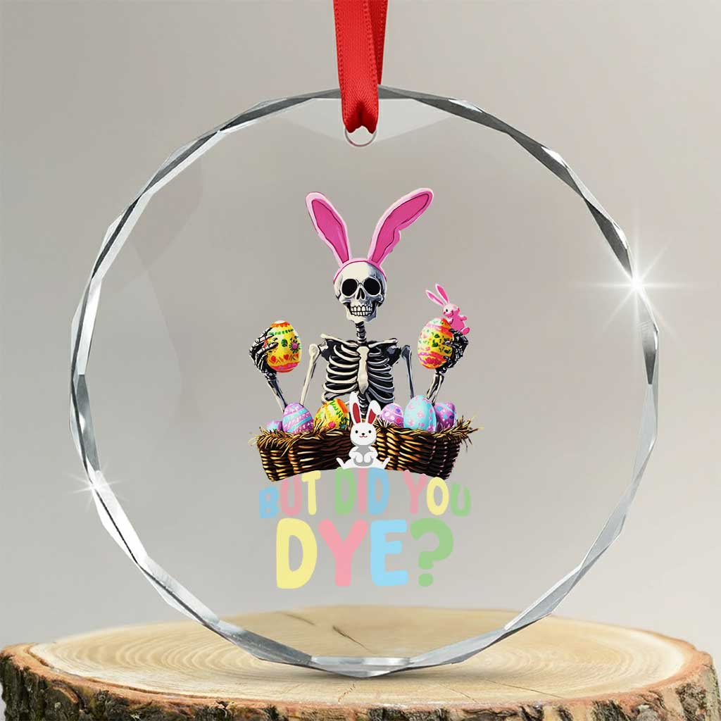 Funny Easter Skeleton Crystal Glass Ornament But Did You Dye Easter Day Sunday TS02 Transparent Glass 3'' Circle Print Your Wear