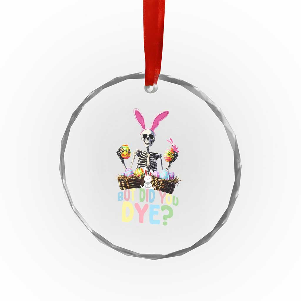 Funny Easter Skeleton Crystal Glass Ornament But Did You Dye Easter Day Sunday TS02 Print Your Wear