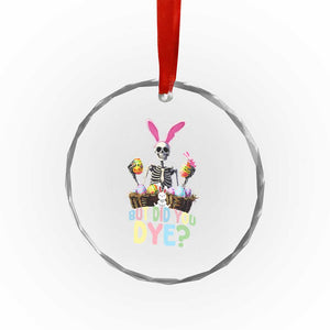 Funny Easter Skeleton Crystal Glass Ornament But Did You Dye Easter Day Sunday TS02 Print Your Wear