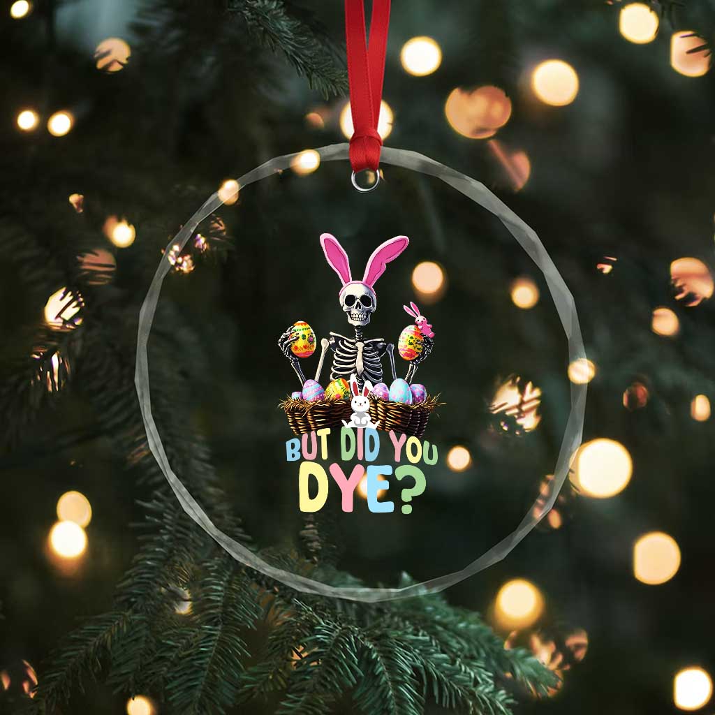 Funny Easter Skeleton Crystal Glass Ornament But Did You Dye Easter Day Sunday TS02 Print Your Wear