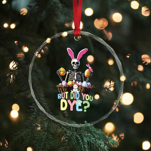 Funny Easter Skeleton Crystal Glass Ornament But Did You Dye Easter Day Sunday TS02 Print Your Wear