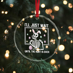 Funny Easter Skeleton Crystal Glass Ornament I'll Just Wait Until The Hunt Is Over TS14 Print Your Wear