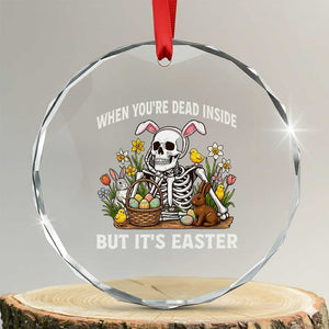 Funny Easter Skeleton Crystal Glass Ornament When You're Dead Inside But It's Easter TS14 Transparent Glass 3'' Circle Print Your Wear