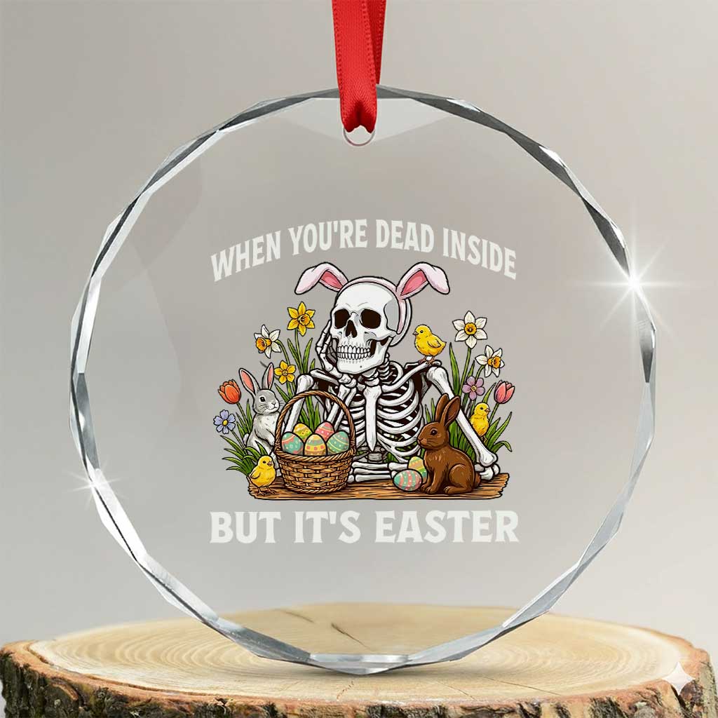 Funny Easter Skeleton Crystal Glass Ornament When You're Dead Inside But It's Easter TS14 Transparent Glass 3'' Circle Print Your Wear