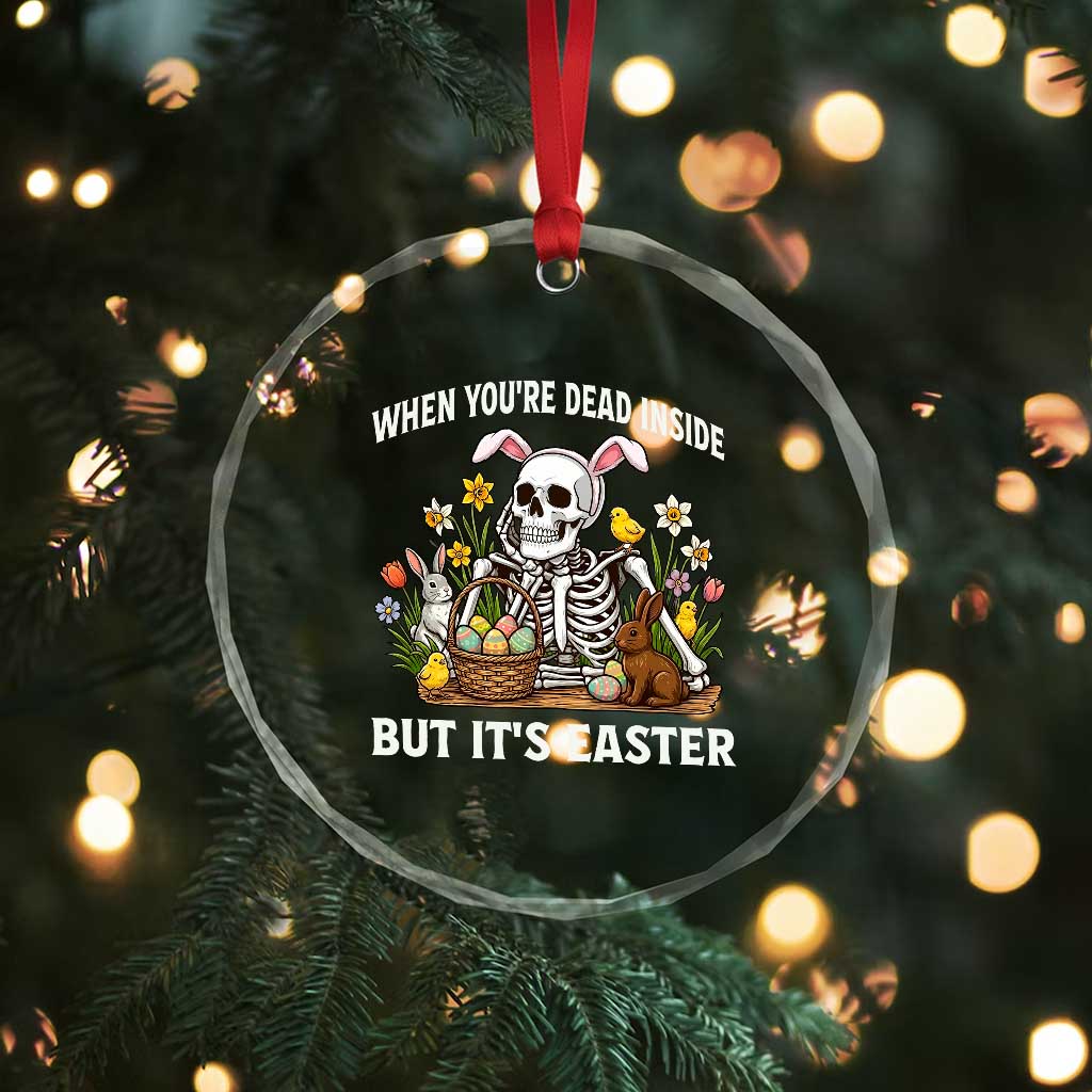 Funny Easter Skeleton Crystal Glass Ornament When You're Dead Inside But It's Easter TS14 Print Your Wear