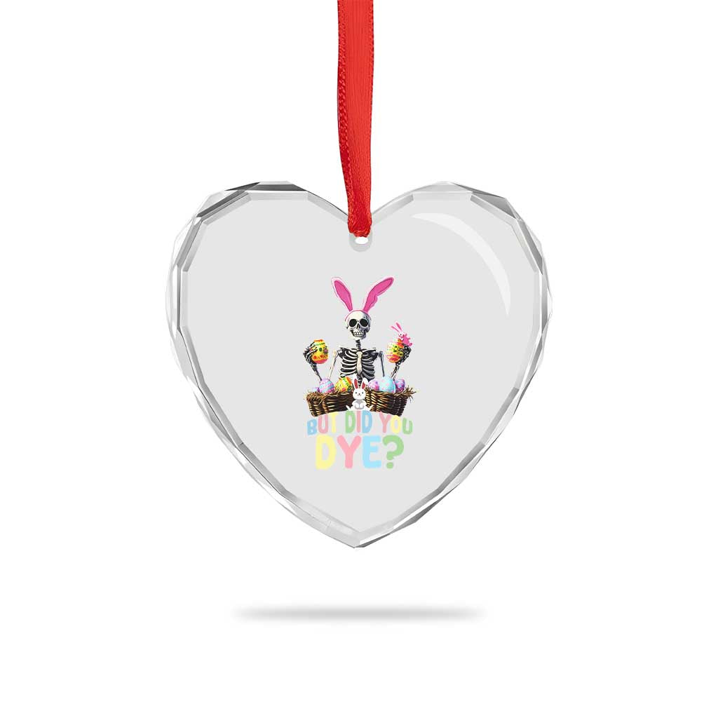 Funny Easter Skeleton Heart Crystal Glass Ornament But Did You Dye Easter Day Sunday TS02 Print Your Wear