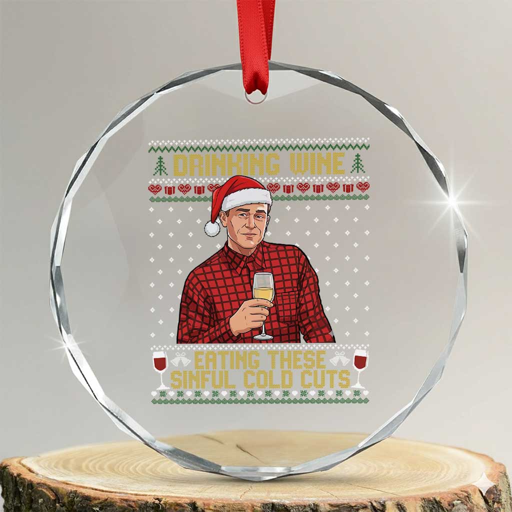 Funny Ed Gein Christmas Meme Crystal Glass Ornament Drinking Wine Eating This Sinful Cold Cuts Viral Scene Naughty Holiday TS02 Transparent Glass 3'' Circle Print Your Wear