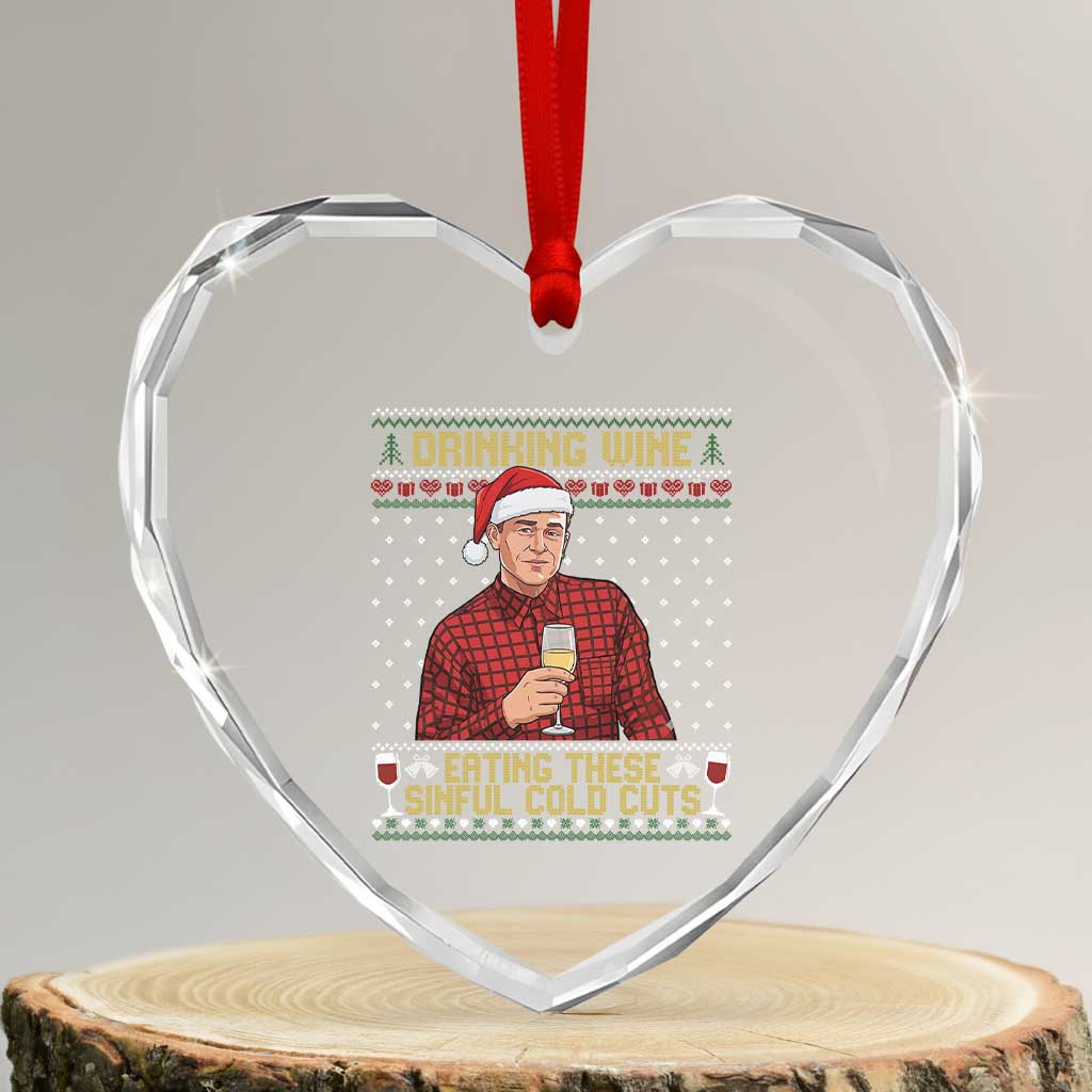 Funny Ed Gein Christmas Meme Heart Crystal Glass Ornament Drinking Wine Eating This Sinful Cold Cuts Viral Scene Naughty Holiday TS02 Transparent Glass 3'' Heart Print Your Wear