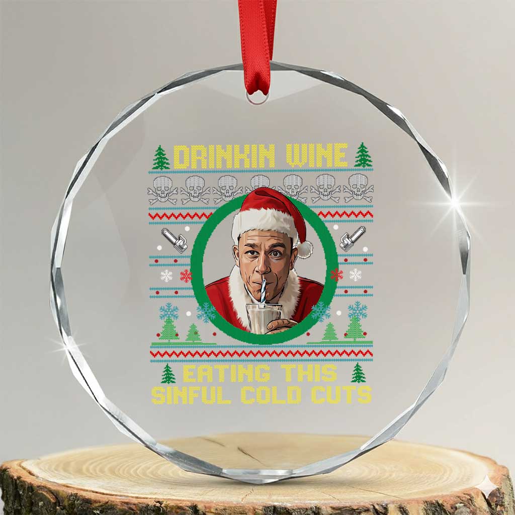 Funny Ed Gein Horror Christmas Meme Crystal Glass Ornament Drinking Wine Eating This Sinful Cold Cuts Viral Scene TS02 Transparent Glass 3'' Circle Print Your Wear