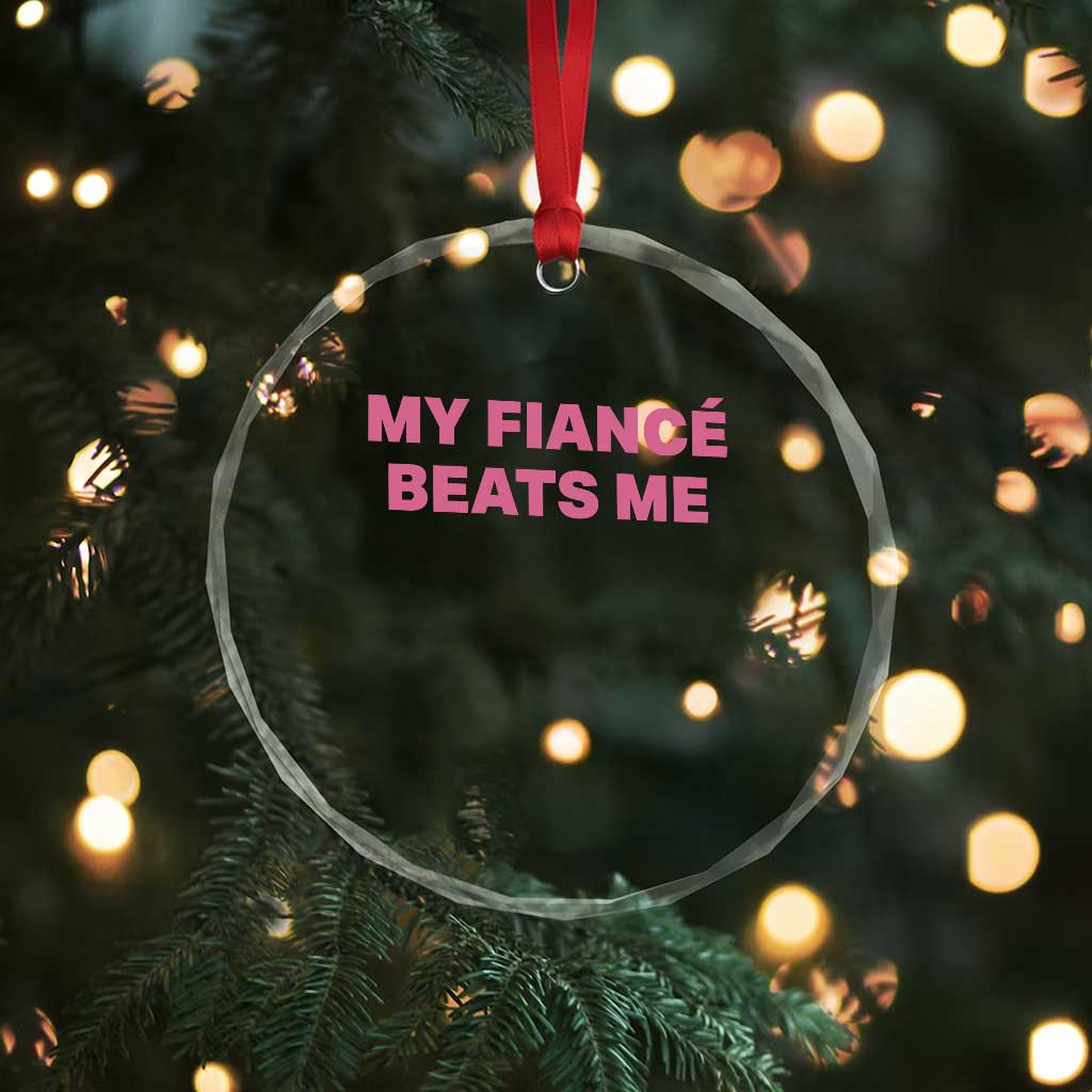 Funny Engagement Gift Crystal Glass Ornament My Fiancee Beats Me TS12 Print Your Wear