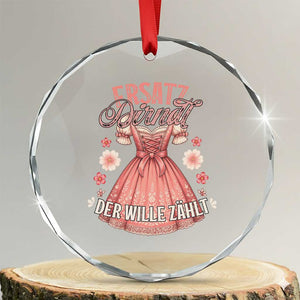 Funny Ersatz Backup Dirndl Oktoberfest Crystal Glass Ornament Der Wille Zahlt Bavarian Festival Costume Humor TS02 Transparent Glass 3'' Circle Print Your Wear