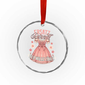 Funny Ersatz Backup Dirndl Oktoberfest Crystal Glass Ornament Der Wille Zahlt Bavarian Festival Costume Humor TS02 Transparent Glass 3'' Circle Print Your Wear