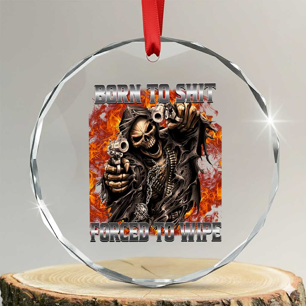 Funny Evil Skeleton Meme Crystal Glass Ornament Born to Shit Forced to Wipe TS10 Transparent Glass 3'' Circle Print Your Wear