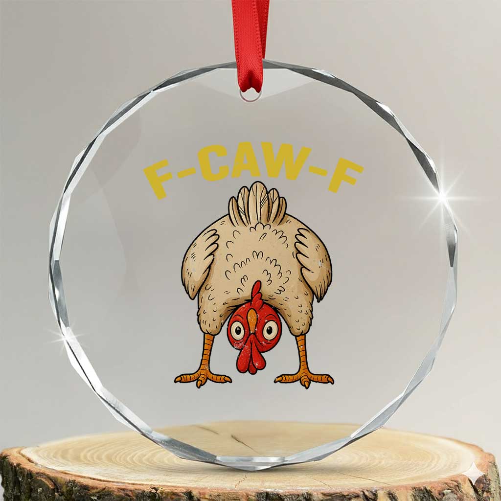 Funny F Caw F Bending Over Chicken Meme Crystal Glass Ornament Upside Down Head Poultry Humor TS02 Transparent Glass 3'' Circle Print Your Wear