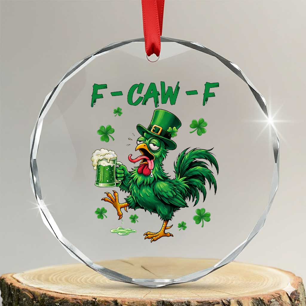 Funny F Caw F Chicken St Patricks Day Crystal Glass Ornament Irish Beer Drinking Shamrock Print TS11 Transparent Glass 3'' Circle Print Your Wear
