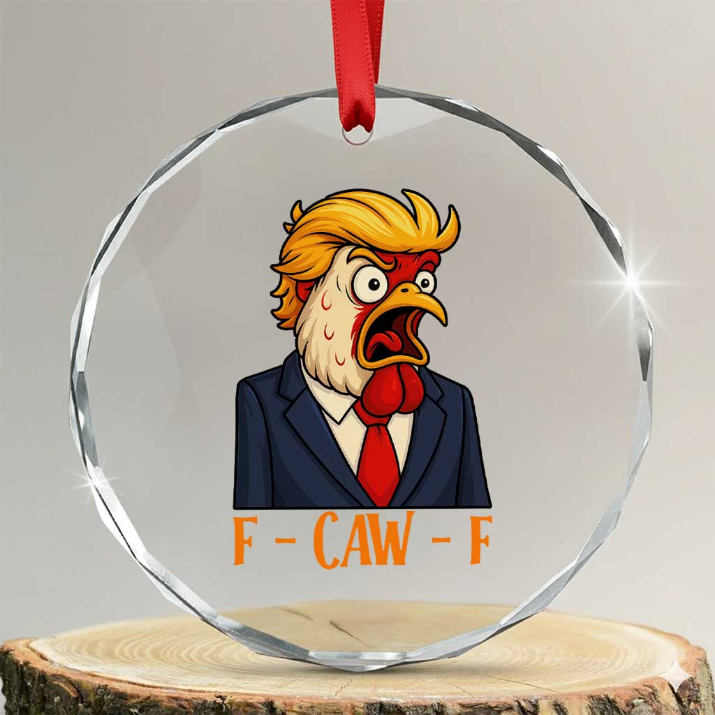 Funny F Caw F Chicken Trump Meme Crystal Glass Ornament Rooster Subtle Political Satire Parody TS02 Transparent Glass 3'' Circle Print Your Wear