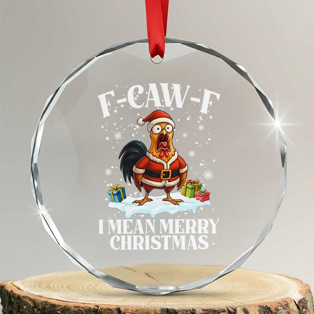 Funny F Caw F Chicken Xmas Crystal Glass Ornament F Caw F I Mean Merry Christmas TS11 Transparent Glass 3'' Circle Print Your Wear