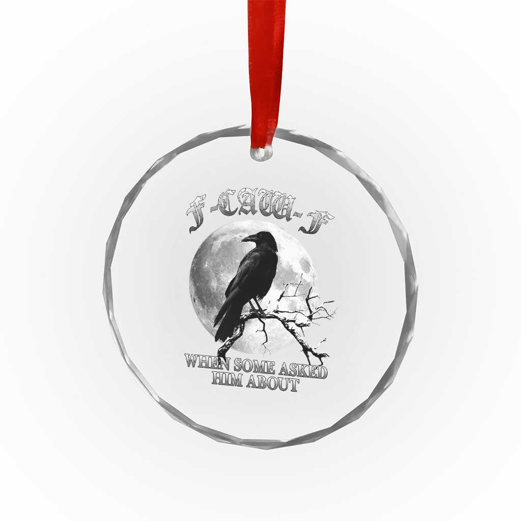 Funny F Caw F Crystal Glass Ornament When Some Asked Him About Black Crow Moon Gothic TS11 Print Your Wear