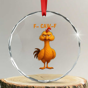 Funny F Caw F Fed Up Chicken Meme Crystal Glass Ornament Sarcastic Bird Humor Mood Swing TS02 Transparent Glass 3'' Circle Print Your Wear
