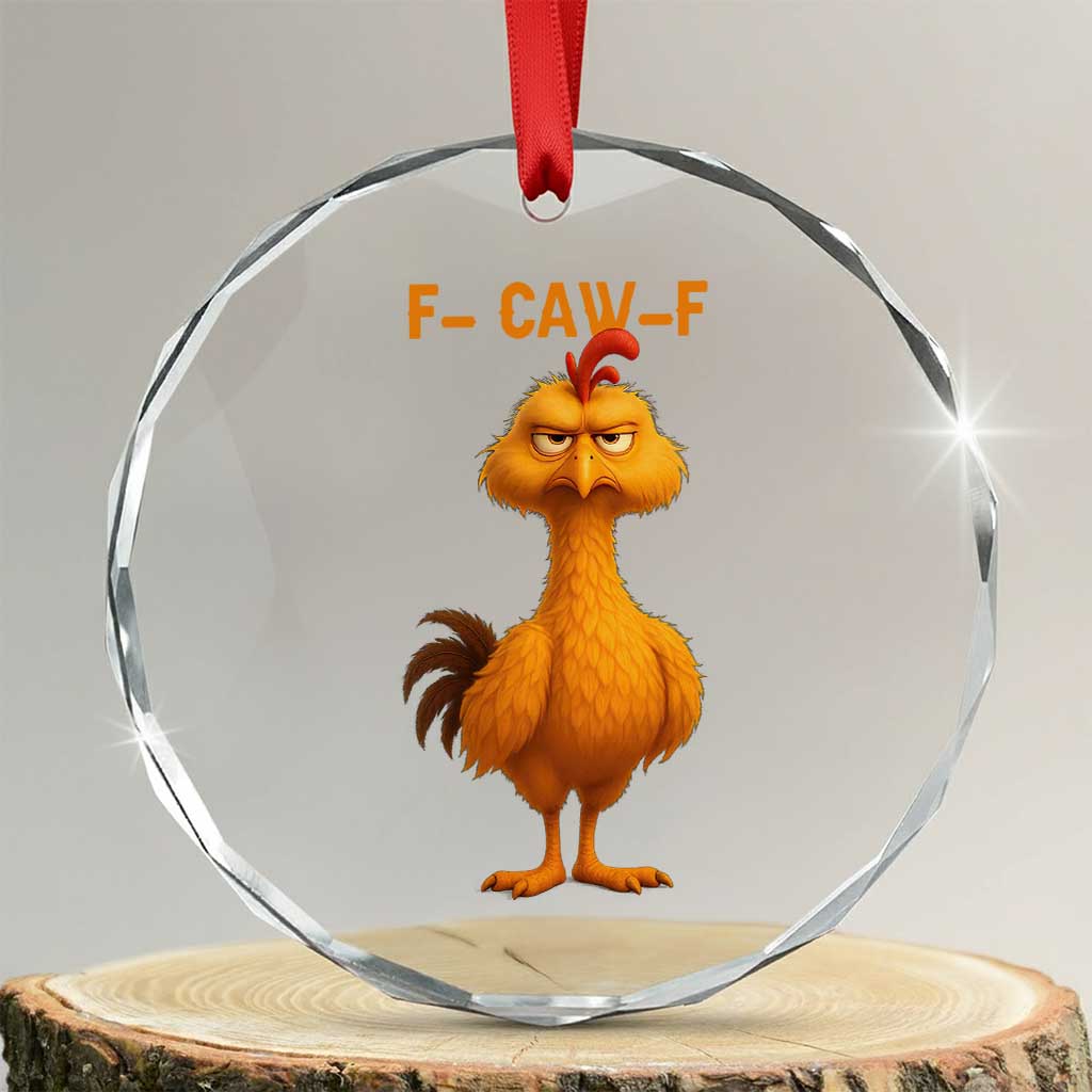 Funny F Caw F Fed Up Chicken Meme Crystal Glass Ornament Sarcastic Bird Humor Mood Swing TS02 Transparent Glass 3'' Circle Print Your Wear